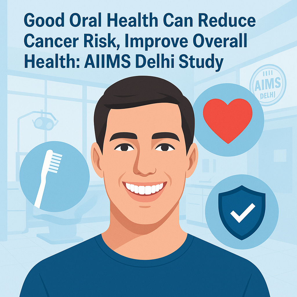 Oral Health Cuts Cancer Risk: AIIMS Study